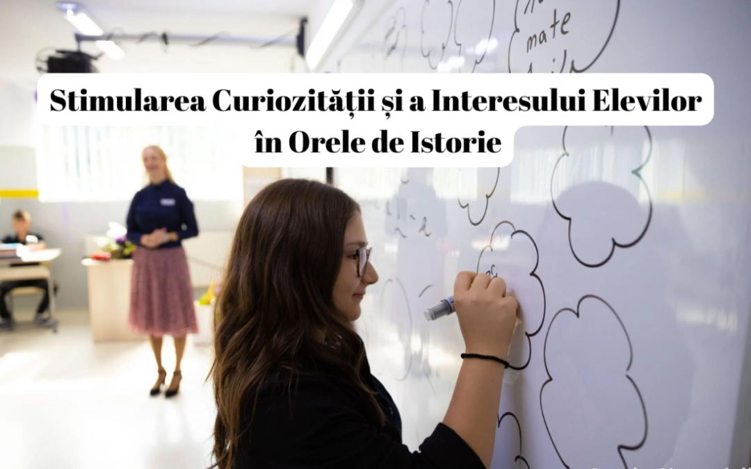 Stimularea curiozității și a interesului elevilor în orele de istorie